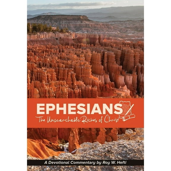 A Devotional Commentary by Roy Hefti Ephesians: The Unsearchable Riches of Christ, (Paperback)