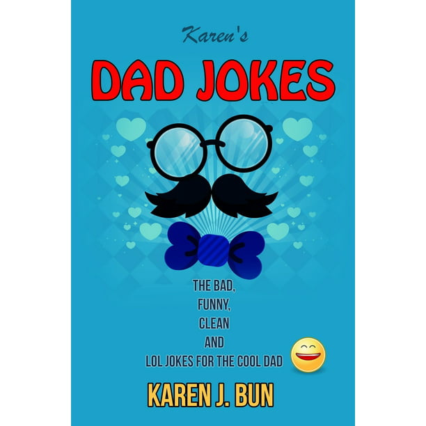 Karen S Dad Jokes The Bad Funny Clean And Lol Jokes For The