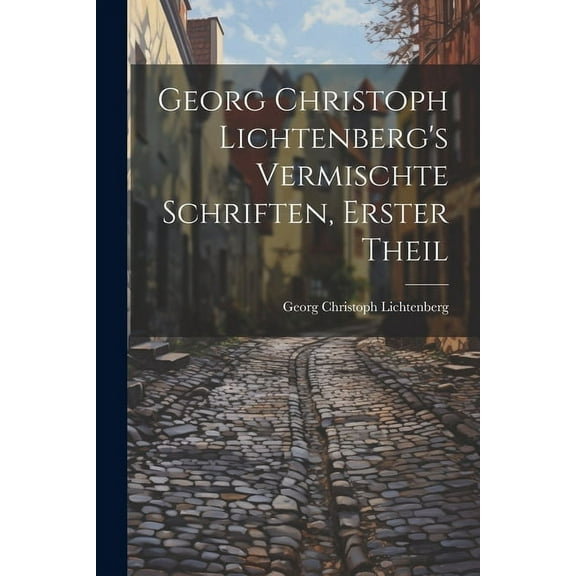 Georg Christoph Lichtenberg's Vermischte Schriften, Erster Theil (Paperback)
