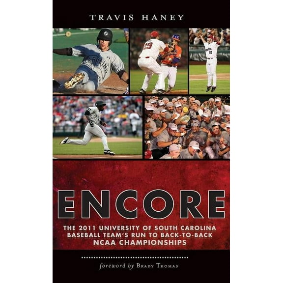 Gamecock Encore: The 2011 University of South Carolina Baseball Team's Run to Back-To-Back NCAA Championships, (Hardcover)