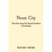Neom City: Transforming the Saudi Arabian Landscape (Paperback)