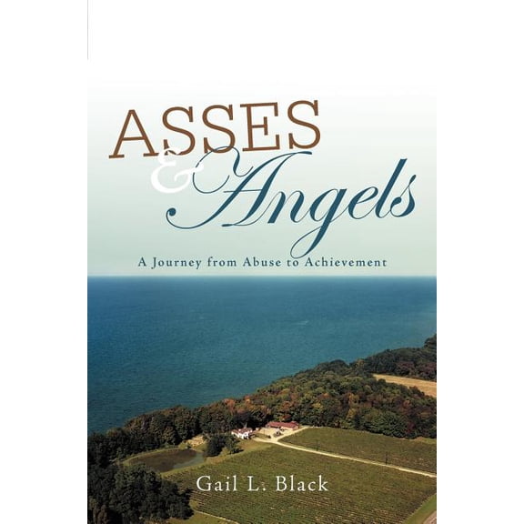 Asses and Angels: A Journey from Abuse to Achievement (Paperback) by Gail L Black