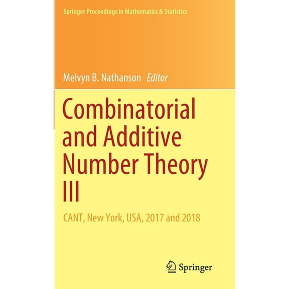 Springer Proceedings in Mathematics & St Combinatorial and Additive Number Theory III: Cant, New York, Usa, 2017 and 2018, Book 297, (Hardcover)