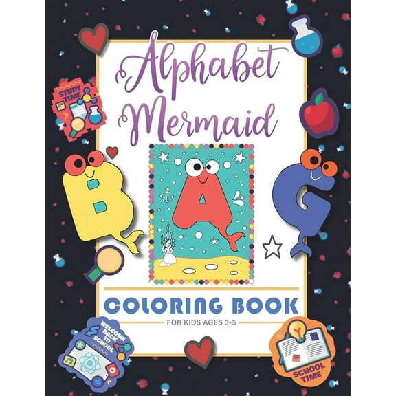 Alphabet Mermaid coloring book for kids: Funny alphabet coloring Workbook for Kids, Children, Boys, Girls and Toddlers Ages 3-5, 5-8, size: 8.5"x11", 56 pages, Paperback, Finished matt cover. (Paperba