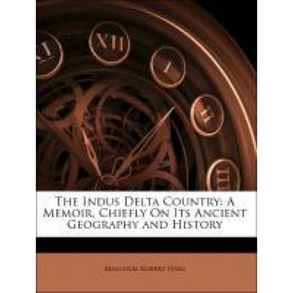 The Indus Delta Country: A Memoir, Chiefly on Its Ancient Geography and History