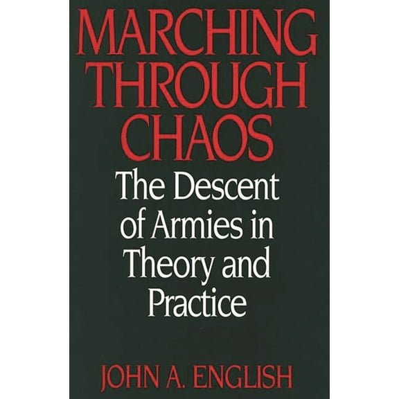 Marching Through Chaos: The Descent of Armies in Theory and Practice, (Hardcover)
