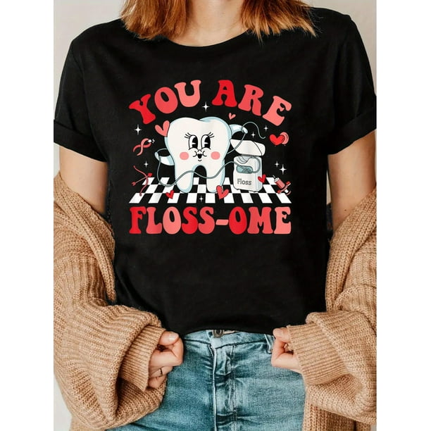 Valentine's Day, You Are Dental Floss, Dental Doctor Valentine's Day Print Round Neck T-shirt, Sports Casual Daily Top, Women's Clothing Tee For Adult, Men, Women, Teen, Teenager, Adolescent, Youth
