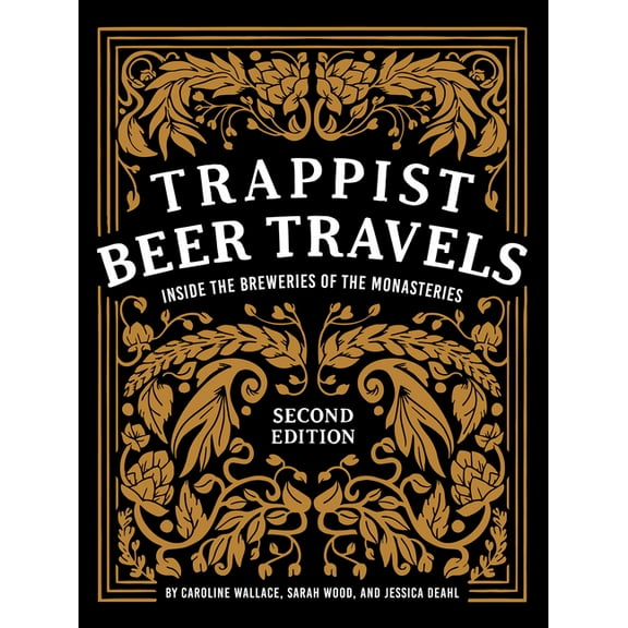 Trappist Beer Travels, Second Edition: Inside the Breweries of the Monasteries, (Hardcover)