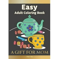 Easy Adult Coloring Book A GIFT FOR MOM: The Perfect Present For Seniors, Beginners & Anyone Who Enjoys Easy Coloring, (Paperback)