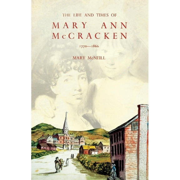 The Life and Times of Mary Ann McCracken, 1770–1866 : A Belfast Panorama (Hardcover)