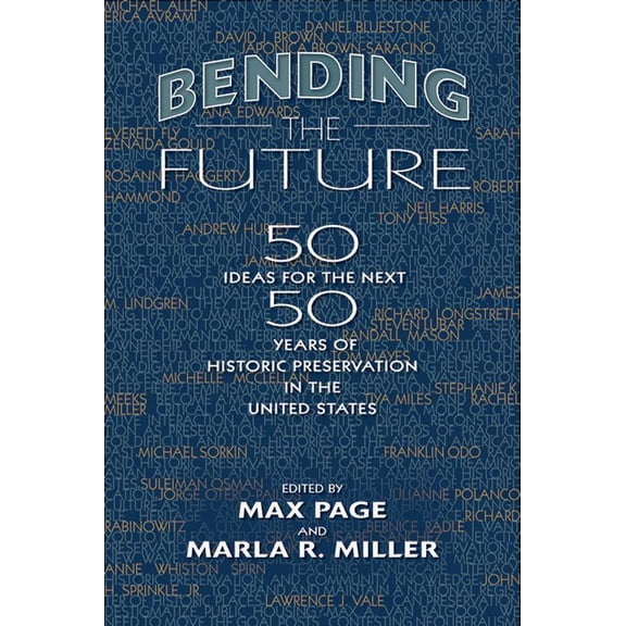 Public History in Historical Perspective Bending the Future: Fifty Ideas for the Next Fifty Years of Historic Preservation in the United States, (Paperback)
