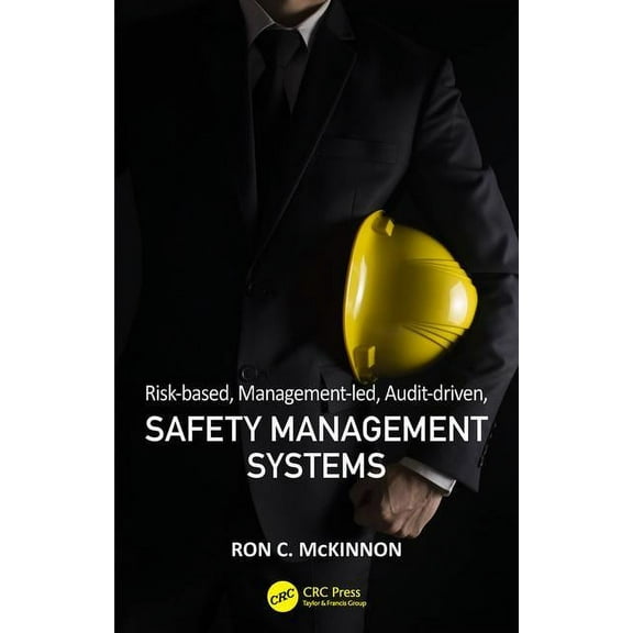 Workplace Safety, Risk Management, and I Risk-Based, Management-Led, Audit-Driven, Safety Management Systems, (Hardcover)