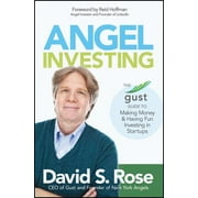 Angel Investing : The Gust Guide to Making Money and Having Fun Investing in Startups