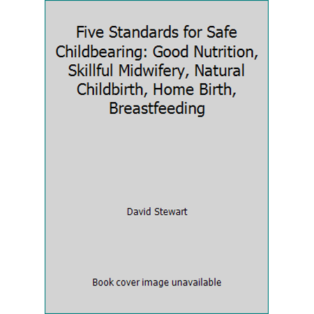 Five Standards for Safe Childbearing: Good Nutrition, Skillful Midwifery, Natural Childbirth, Home Birth, Breastfeeding [Paperback - Used]