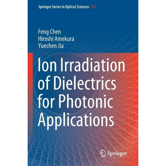 Springer Optical Sciences Ion Irradiation of Dielectrics for Photonic Applications, Book 231, (Paperback)