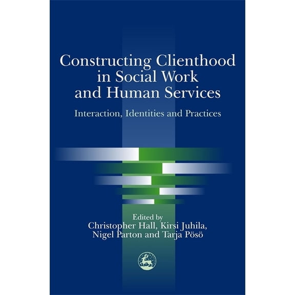 Constructing Clienthood in Social Work and Human Services: Interaction, Identities and Practices, (Paperback)