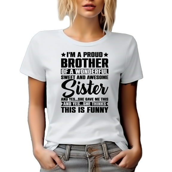 Funny I'm a Proud Brother of a Wonderful Sweet and Awesome Sister, White T-Shirt, Small