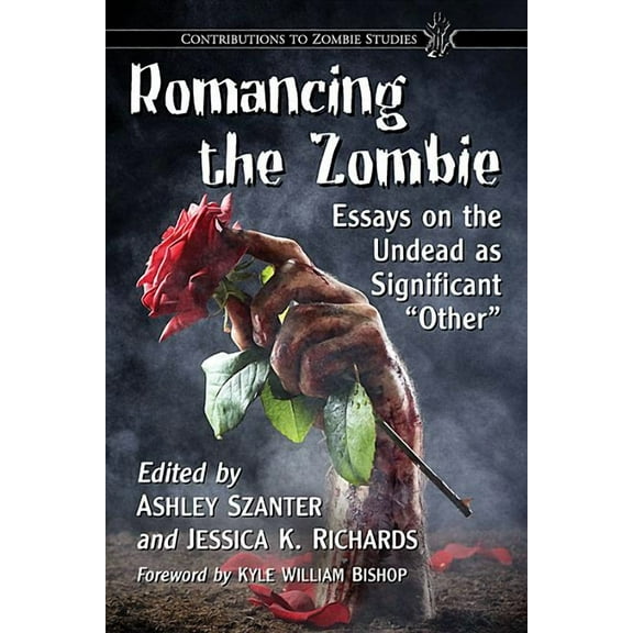 Contributions to Zombie Studies Romancing the Zombie: Essays on the Undead as Significant Other, (Paperback)