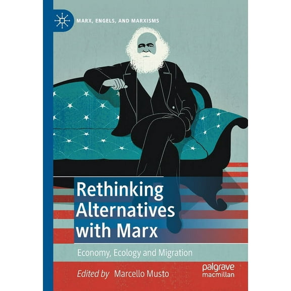 Marx, Engels, and Marxisms Rethinking Alternatives with Marx: Economy, Ecology and Migration, (Paperback)