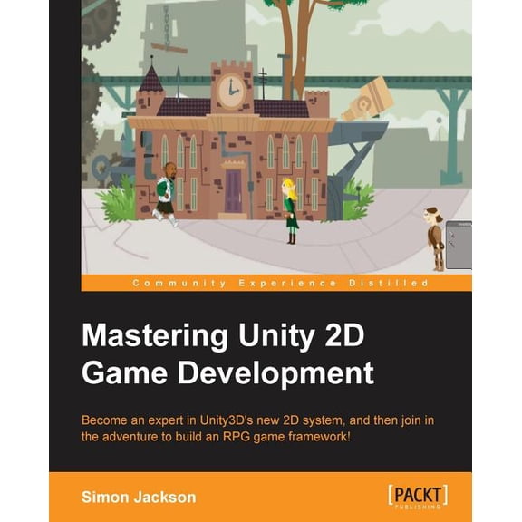 Mastering Unity 2D Game Development, (Paperback)
