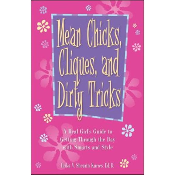 Pre-Owned Mean Chicks, Cliques, and Dirty Tricks: A Real Girl's Guide to Getting Through the Day with Smarts and Style (Paperback) 1580629334 9781580629331
