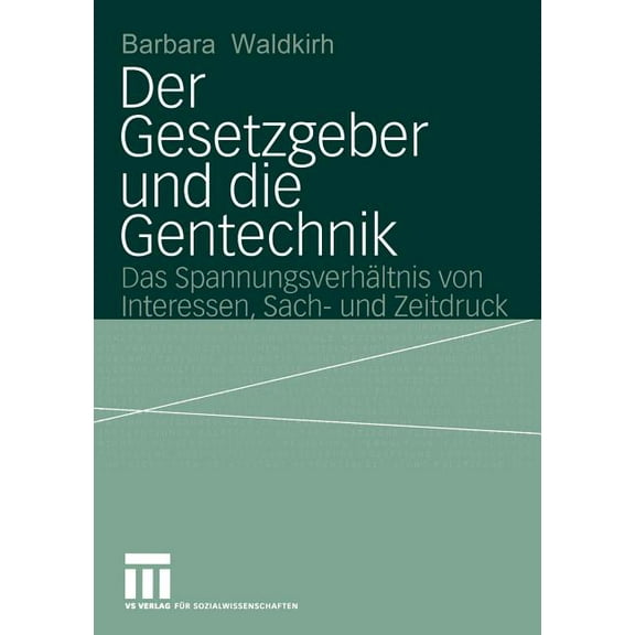 Der Gesetzgeber Und Die Gentechnik: Das SpannungsverhÃ¤ltnis Von Interessen, Sach- Und Zeitdruck, (Paperback)