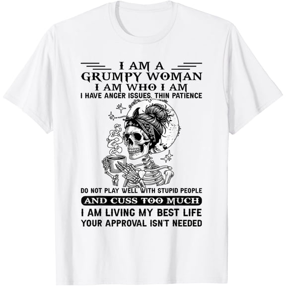 Velto I Am A Grumpy Woman I Am Who I Am I Have Anger Issues T-Shirt All Size S-5XL