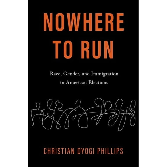 Nowhere to Run: Race, Gender, and Immigration in American Elections, (Paperback)