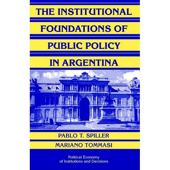 Political Economy of Institutions and De The Institutional Foundations of Public Policy in Argentina, (Hardcover)