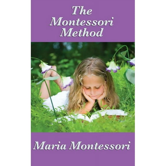 The Montessori Method: The Classic Work on Child-Centered Education, (Hardcover)