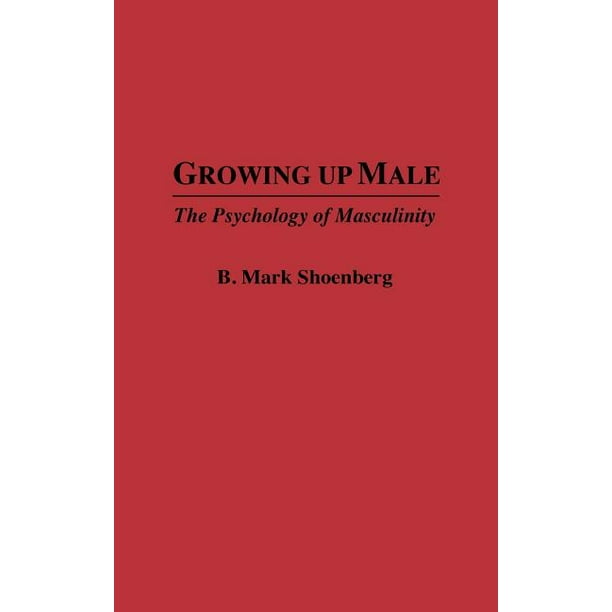 Growing Up Male The Psychology of Masculinity (Hardcover)