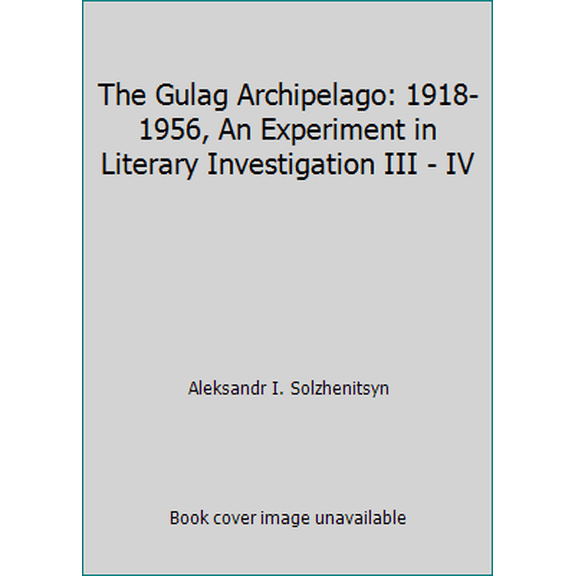 Pre-Owned The Gulag Archipelago: 1918-1956, An Experiment in Literary Investigation III - IV (Hardcover) 0060139110 9780060139117