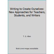Writing to Create Ourselves: New Approaches for Teachers, Students, and Writers, Used [Hardcover]