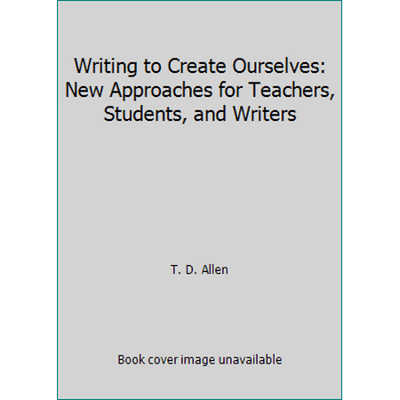 Writing to Create Ourselves: New Approaches for Teachers, Students, and Writers, Used [Hardcover]