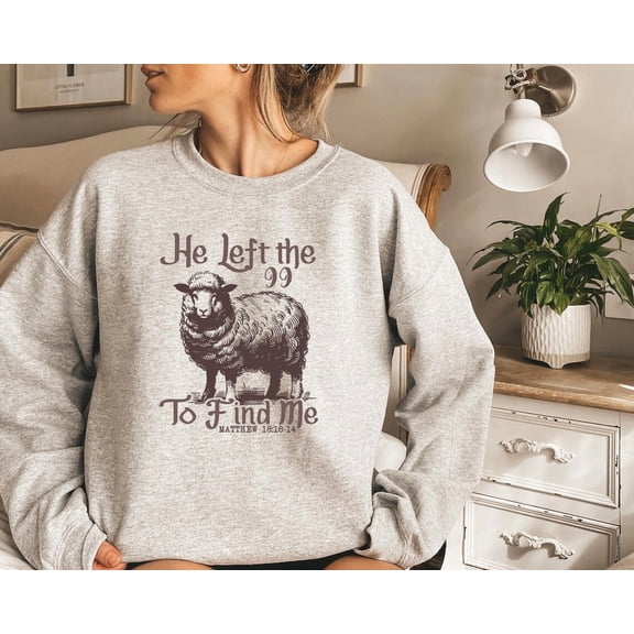 Jesus Leaves The 99 Sweatshirt, The Lord is My Shepherd Crewneck, Christian Sweatshirt, Christian Crewneck, He left the 99 to Save Me Shirt All Size S-5Xl