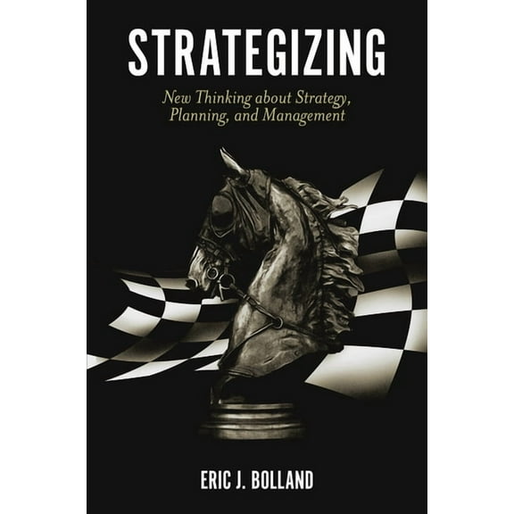Strategizing: New Thinking about Strategy, Planning, and Management, (Hardcover)