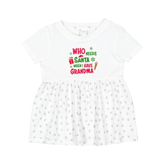 Inktastic Who Needs Santa when I Have Grandma Girls Baby Dress