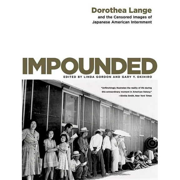Impounded: Dorothea Lange and the Censored Images of Japanese American Internment, (Paperback)