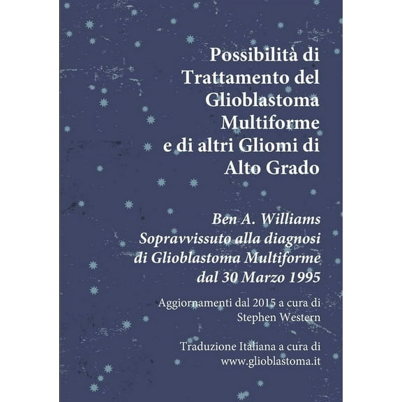 Possibilitàdi Trattamento del Glioblastoma Multiforme e di altri Gliomi di Alto Grado: Ben A. Williams Sopravvissuto al, (Paperback)