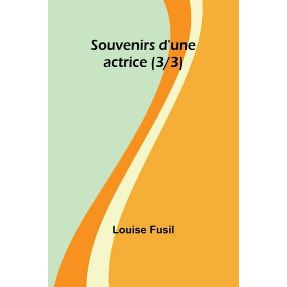 Souvenirs d'une actrice (3/3), (Paperback)