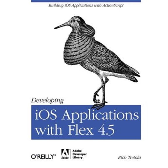 Pre-Owned Developing IOS Applications with Flex 4.5: Building IOS Applications with ActionScript (Paperback)