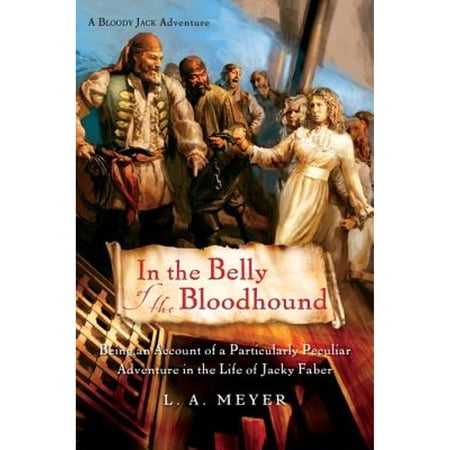 In the Belly of the Bloodhound : Being an Account of a Particularly Peculiar Adventure in the Life of Jacky Faber 9780152055578
