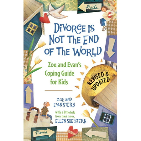Divorce Is Not the End of the World : Zoe's and Evan's Coping Guide for