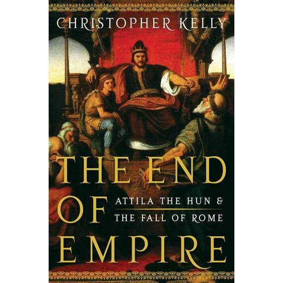 End of Empire: Attila the Hun and the Fall of Rome, (Hardcover)