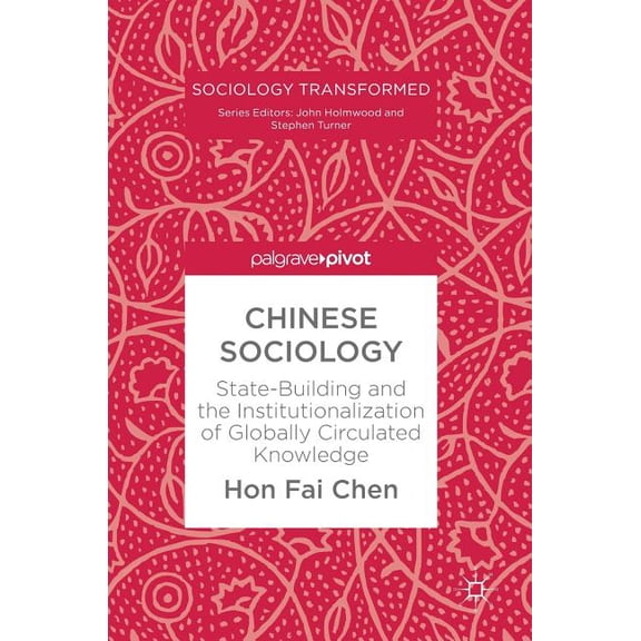 Sociology Transformed Chinese Sociology: State-Building and the Institutionalization of Globally Circulated Knowledge, (Hardcover)