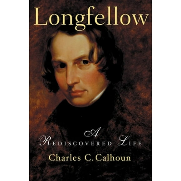 Longfellow: A Rediscovered Life (Pre-Owned Paperback 9780807070390) by Charles C Calhoun