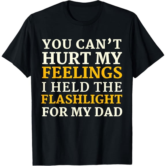 Funny Gen-X You Can't Hurt My Feelings I Held The Flashlight T-Shirt