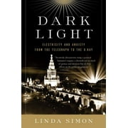 Dark Light: Electricity and Anxiety from the Telegraph to the X-Ray [Paperback - Used]