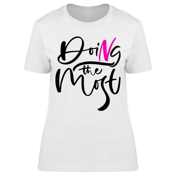 Doing The Most. T-Shirt Women -Image by Shutterstock, Female Medium
