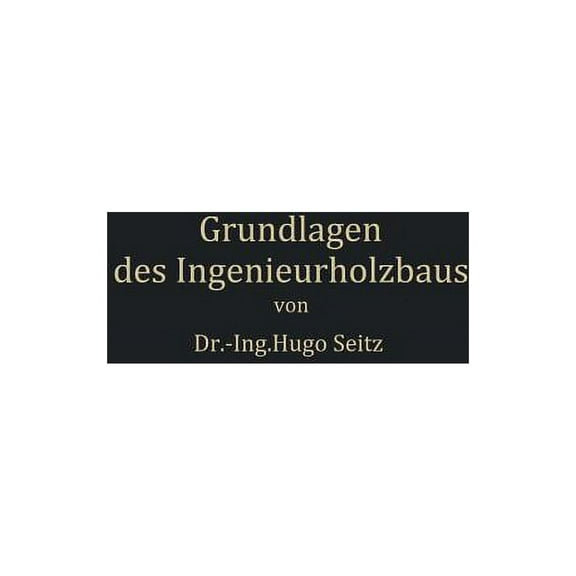 Grundlagen Des Ingenieurholzbaus, (Paperback)